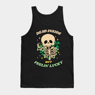 Dead inside but Feelin' lucky Tank Top